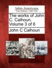 Image for The works of John C. Calhoun. Volume 3 of 6