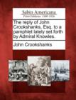 Image for The Reply of John Crookshanks, Esq. to a Pamphlet Lately Set Forth by Admiral Knowles.