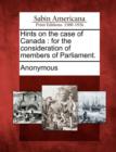 Image for Hints on the Case of Canada : For the Consideration of Members of Parliament.