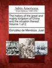 Image for The History of the Great and Mighty Kingdom of China and the Situation Thereof. Volume 1 of 2
