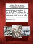 Image for An Authentic Exposition of the K.G.C. Knights of the Golden Circle, Or, a History of Secession from 1834 to 1861.
