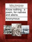 Image for Know Nothing : A Poem, for Natives and Aliens.