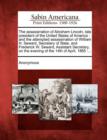 Image for The assassination of Abraham Lincoln, late president of the United States of America : and the attempted assassination of William H. Seward, Secretary of State, and Frederick W. Seward, Assistant Secr