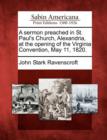 Image for A Sermon Preached in St. Paul&#39;s Church, Alexandria, at the Opening of the Virginia Convention, May 11, 1820.