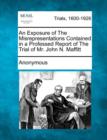Image for An Exposure of the Misrepresentations Contained in a Professed Report of the Trial of Mr. John N. Maffitt