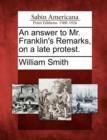 Image for An Answer to Mr. Franklin&#39;s Remarks, on a Late Protest.