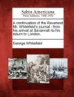 Image for A Continuation of the Reverend Mr. Whitefield&#39;s Journal : From His Arrival at Savannah to His Return to London.
