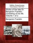 Image for Works of the Late Dr. Benjamin Franklin : Consisting of His Life. Volume 1 of 2