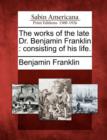 Image for The Works of the Late Dr. Benjamin Franklin : Consisting of His Life.