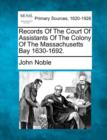 Image for Records of the Court of Assistants of the Colony of the Massachusetts Bay 1630-1692.