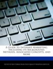 Image for A Guide to Internet Marketing, Including Its Background, Methods, Associated Concepts, and More