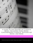 Image for A Guide to the History of Classical Music, Including Early Music, Contemporary Classical, Western Art Music, and More