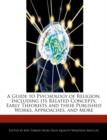 Image for A Guide to Psychology of Religion, Including Its Related Concepts, Early Theorists and Their Published Works, Approaches, and More