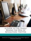Image for A Guide to the People Behind the Web 2.0 Revolution : Twitter