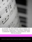 Image for A Guide to Pop Music Including Its Stylistic Origins, Cultural Origins, Common Variants, Influences, and Development