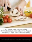 Image for A Closer Look Into Human Nutrition Including Dieting, Major Nutrients, Raw Foodism, and More