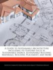 Image for A Guide to Sustainable Architecture Including Its Features Such as Sustainable Energy, Sustainable Building Materials, Building Placement, and More