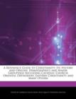 Image for A Reference Guide to Christianity : Its History and Origins, Demographics and Major Groupings Including Catholic Church, Oriental Orthodoxy, Eastern Christianity and Many Others