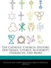 Image for The Catholic Church : History, Doctrines, Liturgy, Authority, Hierarchy, and More