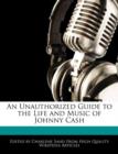 Image for An Unauthorized Guide to the Life and Music of Johnny Cash