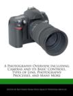 Image for A Photography Overview Including Cameras and Its Basic Controls, Types of Lens, Photography Processes, and Many More