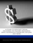 Image for A Guide to Venture Capital, Including Its History, Associated Ideas, Alternative Financing Options, and More