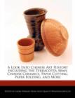 Image for A Look Into Chinese Art History Including the Terracotta Army, Chinese Ceramics, Paper Cutting, Paper Folding, and More
