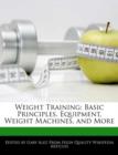 Image for Weight Training : Basic Principles, Equipment, Weight Machines, and More