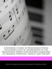 Image for A Reference Guide to Renaissance Music Including a List of Instruments in the Renaissance Period and Notable Composers in Germany, Portugal, France, and Poland