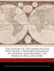 Image for The History of the American Old West Book 1 : Western Expansion, Settlement, Explorations, the Mexican War, and More