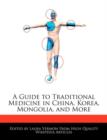 Image for A Guide to Traditional Medicine in China, Korea, Mongolia, and More