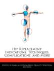 Image for Hip Replacement : Indications, Techniques, Complications, and More