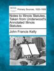 Image for Notes to Illinois Statutes, Taken from Underwood&#39;s Annotated Illinois Statutes.