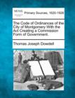 Image for The Code of Ordinances of the City of Montgomery with the ACT Creating a Commission Form of Government.