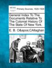 Image for General Index To The Documents Relative To The Colonial History Of The State Of New York.