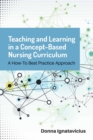 Image for Teaching and Learning in a Concept-Based Nursing Curriculum: A How-to Best Practice Approach