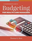 Image for A Comprehensive Guide to Budgeting for Health Care Managers