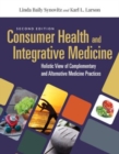 Image for Consumer health &amp; integrative medicine  : a holistic view of complementary and alternative medicine practice
