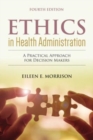 Image for Ethics in health administration  : a practical approach for decision makers