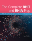 Image for The Complete RHIT &amp; RHIA Prep: A Guide for Your Certification Exam and Your Career: A Guide for Your Certification Exam and Your Career
