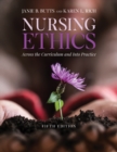 Image for Nursing ethics: across the curriculum and into practice