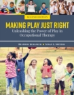 Image for Making Play Just Right: Activity Analysis, Creativity and Playfulness in Pediatric Occupational Therapy