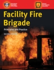 Image for Facility Fire Brigade: Principles and Practice: Principles and Practice
