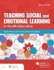 Image for Teaching social and emotional learning in health education  : applications in school and community settings