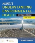 Image for Maxwell&#39;s understanding environmental health  : how we live in the world