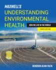Image for Maxwell&#39;s understanding environmental health: how we live in the world