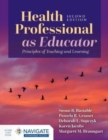 Image for Health professional as educator  : principles of teaching and learning