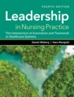 Image for Leadership in Nursing Practice: The Intersection of Innovation and Teamwork in Healthcare Systems