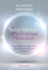 Image for The Social Worker and Psychotropic Medication : Toward Effective Collaboration with Clients, Families, and Providers