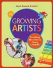 Image for Growing artists  : teaching the arts to young children